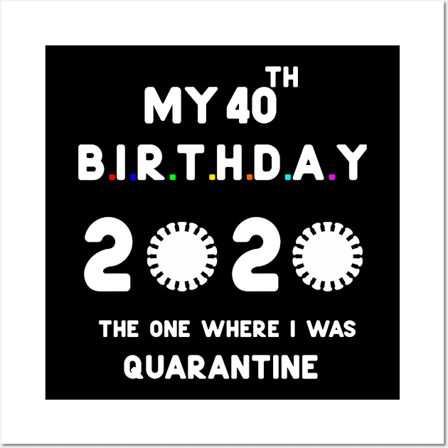 40th quarantine birthday 2020 gifts Wall Art by Hussein@Hussein